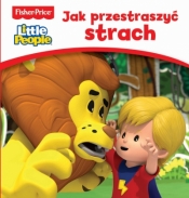 Fisher Price Little People. Ja przestraszyć strach - Opracowanie zbiorowe