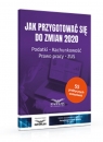 Jak przygotować się do zmian 2020 Podatki,rachunkowość,prawo pracy,ZUS Opracowanie zbiorowe