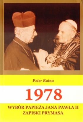 1978 Wybór Papieża Jana Pawła II. Zapiski prymasa - Peter Raina