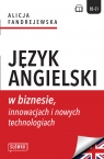Język angielski w biznesie, innowacjach i nowych technologiach Alicja Fandrejewska