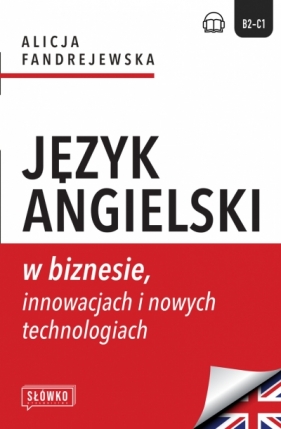 Język angielski w biznesie, innowacjach i nowych technologiach - Alicja Fandrejewska
