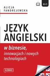 Język angielski w biznesie, innowacjach i nowych technologiach - Alicja Fandrejewska