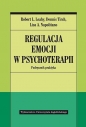 Regulacja emocji w psychoterapii. - Lisa A. Napolitano, Dennis Tirch, Robert L. Leahy