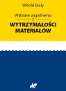 Wybrane zagadnienia z wytrzymałości materiałów Witold Biały