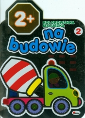 Kolorowanka maluszka Na budowie 2 - <br />
