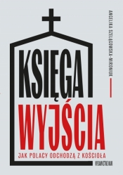 Księga wyjścia. Jak Polacy odchodzą z Kościoła? - Angelika Szelągowska-Mironiuk