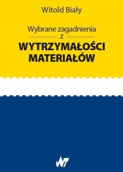 Wybrane zagadnienia z wytrzymałości materiałów - Witold Biały