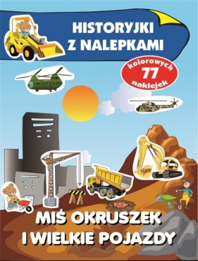 Miś Okruszek i wielkie pojazdy. Historyjki z nalepkami - Anna Wiśniewska