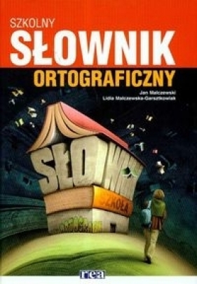 Słownik ortograficzny szkolny - Malczewski Jan, Malczewska - Garsztkowiak Lidia