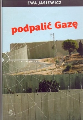 Podpalić Gazę - Ewa Jasiewicz