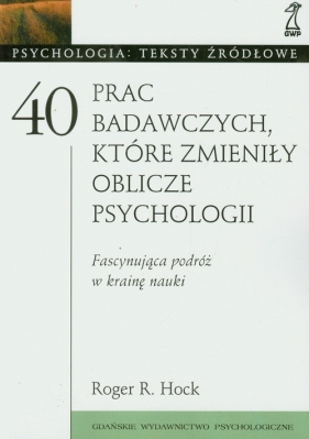 40 prac badawczych, które zmieniły oblicze psychologii - Hock Roger R.