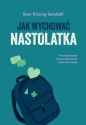 Jak wychować nastolatka - Iben Dissing Sandahl