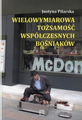 Wielowymiarowa tożsamość współczesnych Bośniaków - Pilarska Justyna