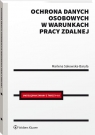 Ochrona danych osobowych w warunkach pracy zdalnej Marlena Sakowska-Baryła