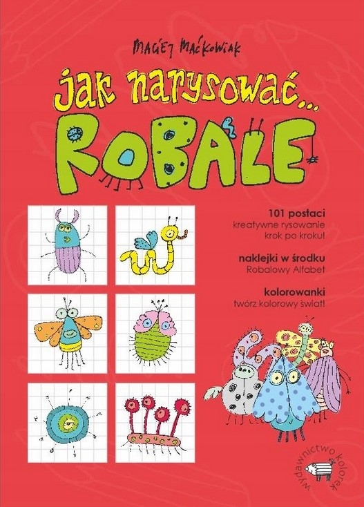 Jak narysować... Robale. 101 postaci. Kreatywne rysowanie krok po kroku!