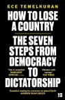 How to Lose a Country The seven steps from democracy to dictatorship Ece Temelkuran