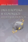Unia Europejska w stosunkach międzynarodowych Zajączkowski Jakub