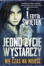Jedno życie wystarczy T.1 Nie czas na miłość - Edyta Świętek
