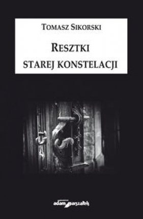 Resztki starej konstelacji - Tomasz Sikorski