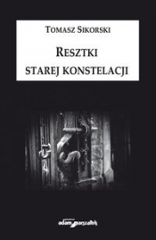 Resztki starej konstelacji - Tomasz Sikorski