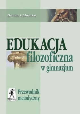 Edukacja filozoficzna Przewodnik metodyczny - Diduszko Hanna