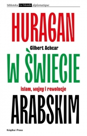 Huragan w świecie arabskim Islam wojny i rewolucje - Achcar Gilbert