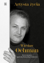 Artysta życia. Wiesław Ochman - Agnieszka Malatyńska-Stankiewicz