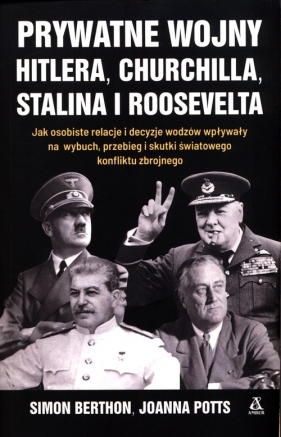 Prywatne wojny Hitlera, Churchilla, Stalina i Roosevelta - Berthon Simon, Potts Joanna