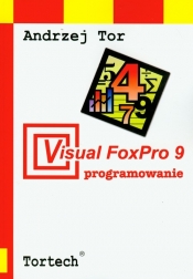 Visual FoxPro 9 programowanie - Tor Andrzej