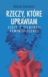 Rzeczy, które uprawiam. Eseje z filozofii... Adrianna Zabrzewska