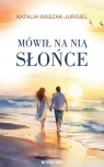 Mówił na nią Słońce Natalia Waszak-Jurgiel