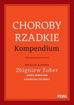 Choroby rzadkie. Kompendium - Żuber Zbigniew, Sebastian Agata, Katarzyna Życińska