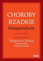 Choroby rzadkie. Kompendium - Żuber Zbigniew, Sebastian Agata, Katarzyna Życińska