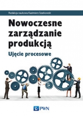 Nowoczesne zarządzanie produkcją - Kazimierz Szatkowski