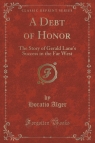A Debt of Honor The Story of Gerald Lane's Success in the Far West Alger Horatio