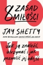 8 zasad miłości. Jak ją znaleźć, utrzymać i jak pozwolić jej odejść - Jay Shetty
