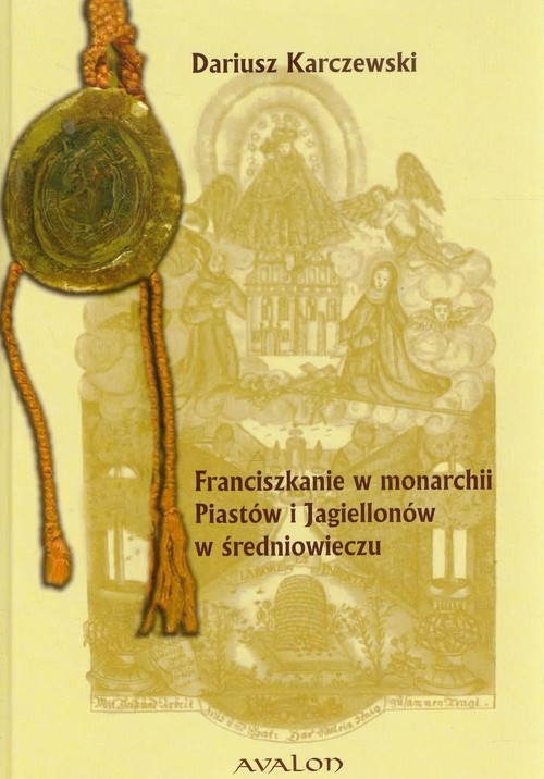 Franciszkanie w monarchii Piastów i Jagiellonów w średniowieczu