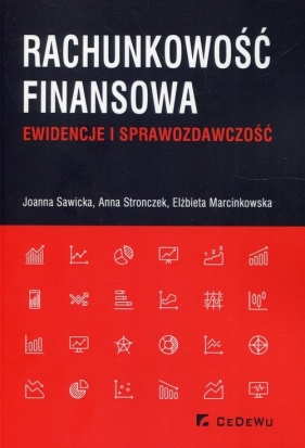 Rachunkowość finansowa Ewidencje i sprawozdawczość - Joanna Sawicka, Anna Stronczek, Elżbieta Marcinkowska