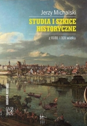 Studia i szkice historyczne z XVIII i XIX wieku - Michalski Jerzy 