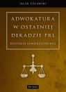 Adwokatura w ostatniej dekadzie PRL Historia samorządności Jacek Żuławski