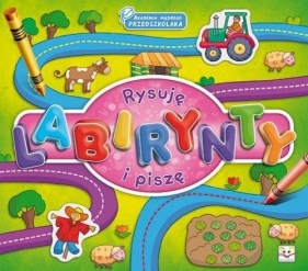 Akademia madrego przedszkolaka Rysuję labirynty i piszę