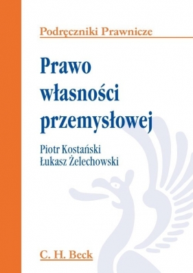 Prawo własności przemysłowej - Kostański Piotr, Żelechowski Łukasz