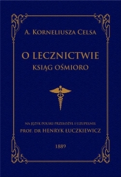 O lecznictwie ksiąg ośmioro - Celsus A. Korneliusz