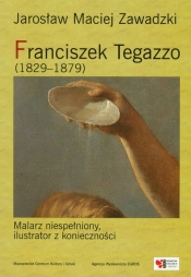Franciszek Tegazzo 1829-1879 - Zawadzki Jarosław Maciej