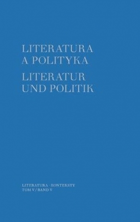 Literatura a polityka. Literatur und Politik. Tom 5