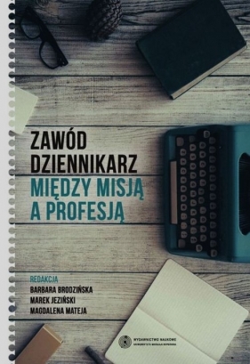 Zawód dziennikarz Między misją a profesją