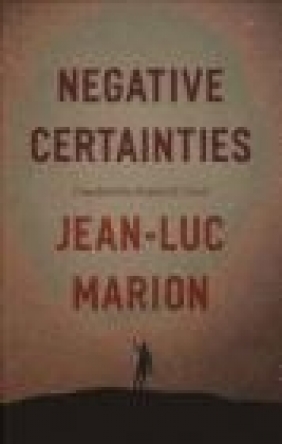 Negative Certainties Jean-Luc Marion