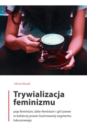 Trywializacja feminizmu - Olivia Kłusek