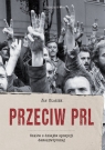Przeciw PRL Szkice z dziejów opozycji demokratycznej Olaszek Jan