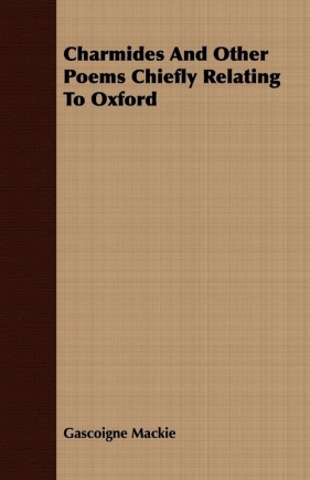 Charmides And Other Poems Chiefly Relating To Oxford - Mackie Gascoigne